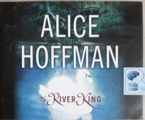 The River King written by Alice Hoffman performed by Laural Merlington on CD (Unabridged)